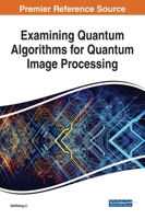 Examining Quantum Algorithms for Quantum Image Processing 1799851605 Book Cover