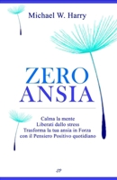 Zero Ansia: Calma la mente, Liberati dallo stress, Trasforma la tua ansia in Forza con il Pensiero Positivo quotidiano (Italian Edition) B09RFVF4X7 Book Cover