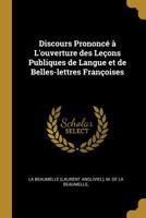 Discours prononcé à l'ouverture des leçons publiques de langue et de belles-lettres françoises 0526227567 Book Cover