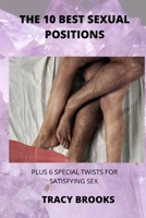 THE 10 BEST SEXUAL POSITIONS: PLUS 6 SPECIAL TWISTS FOR SATISFYING SEX B0BCDBH7SD Book Cover