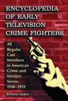 Encyclopedia of Early Television Crime Fighters: All Regular Cast Memebers in American Crime and Mystery Series, 1948-1959 0786424761 Book Cover