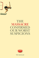 The Massacre Confirmed Our Worst Suspicions 1771834080 Book Cover