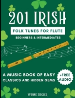 201 Irish Folk Tunes for Flute: A Music Book of Easy Classics and Hidden Gems + Free Audio (Beginners & Intermediates) B0FLVHHNM2 Book Cover