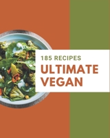 185 Ultimate Vegan Recipes: A Vegan Cookbook for All Generation B08PJNXZPY Book Cover