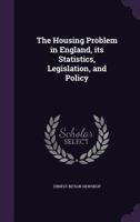 The Housing Problem in England Its Statistics, Legislation, and Policy 1341093190 Book Cover