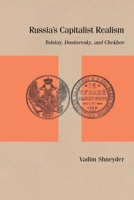 Russia’s Capitalist Realism: Narrative Form and History in Dostoevsky, Tolstoy, and Chekhov 081014249X Book Cover