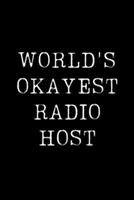 World's Okayest Radio Host: Blank Lined Journal For Taking Notes, Journaling, Funny Gift, Gag Gift For Coworker or Family Member 1671115414 Book Cover