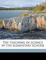 The Teaching Of Science In The Elementary School 0548835772 Book Cover