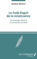 Le Code Kapet de la renaissance: Un message adressé à la jeunesse africaine (French Edition) 2343136483 Book Cover