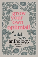 Grow Your Own Optimist!: A Witch Way Anthology 1087995582 Book Cover