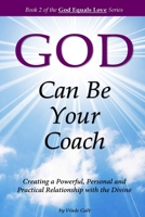 God Can Be Your Coach: Creating a Powerful, Personal and Practical Relationship with the Divine 1934108340 Book Cover