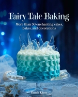 Fairy Tale Baking: More Than 50 Enchanting Cakes, Bakes, and Decorations 1566560780 Book Cover