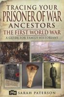 Tracing Your Prisoner of War Ancestors: The First World War 1848845014 Book Cover