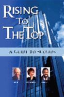 Rising to the Top: A Guide to Success 1600131603 Book Cover