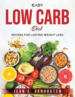 Easy Low Carb Diet: Recipes for Lasting Weight Loss 1803796227 Book Cover