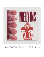 Melvins: Never Say You're Sorry Pubic Access B0C9SBBH74 Book Cover