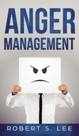 Anger Management: Simple Hacks to Control Your Anger and Manage Your Temper. Improve Your Overall Mood, Relationships and Quality of Life! 1951083458 Book Cover