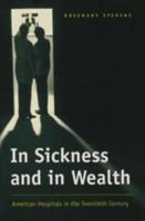 In Sickness and in Wealth: American Hospitals in the Twentieth Century 0465032230 Book Cover