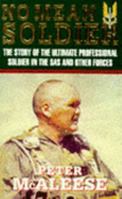 No Mean Soldier: The Story of the Ultimate Professional Soldier in the SAS and Other Forces 1857974883 Book Cover