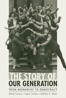 The Story of Our Generation: From Monarchy to Democracy 1543184839 Book Cover