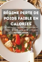 R�GIME PERTE DE POIDS FAIBLE EN CALORIES 50 d�licieuses recettes pour prendre le contr�le de votre sant� et de votre poids 1803501693 Book Cover
