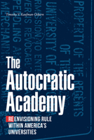 The Autocratic Academy: Re-envisioning Rule within America's Universities 1478019824 Book Cover