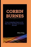 Corbin Burnes: From Undrafted Gem to All-Star Ace: The Rise of Corbin Burnes B0CVFX9JWY Book Cover