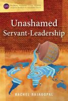 Unashamed Servant-Leadership 178368366X Book Cover