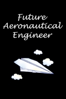 Future Aeronautical Engineer: Aeronautical Engineering Gifts - Blank Lined Notebook Journal - (6 x 9 Inches) - 120 Pages 1651111952 Book Cover