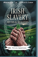 Irish Slavery | Myths & Realities: 800 Trivia Questions on Ireland’s Forgotten Exiles B0FSSK13Q2 Book Cover