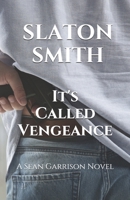 It's Called Vengeance: A Sean Garrison Novel 1520179618 Book Cover