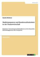 Markttransparenz und Kundenzufriedenheit in der Finanzwirtschaft: Empirische Untersuchung der Einflussfaktoren auf den finanziellen Entscheidungsprozess einer Privatperson 3668181195 Book Cover