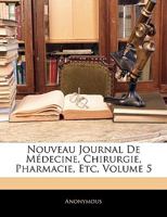Nouveau Journal De Médecine, Chirurgie, Pharmacie, Etc, Volume 5 1144039045 Book Cover