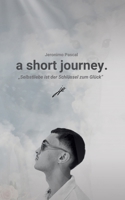 a short journey.: Selbstliebe ist der Schlüssel zu einer glücklicheren Version seiner selbst (German Edition) 3819246886 Book Cover