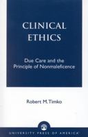 Clinical Ethics: Due Care and the Principle of Nonmaleficence 0761820892 Book Cover