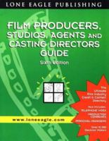 Film Producers, Studios, Agents and Casting Directors Guide (6th ed) 0943728959 Book Cover
