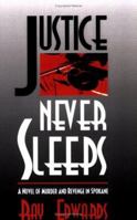 Justice Never Sleeps: A Novel Of Murder And Revenge In Spokane 0922993262 Book Cover
