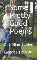 Some Pretty Good Poems: And Other Stories 1086824059 Book Cover