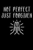 Not Perfect Just Forgiven: 100 Page Christian Notebook For Church Or Bible Study With Specific Sections For Jotting Down Notes. 6x9 With Glossy Cover Finish 1088722776 Book Cover
