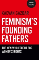 Feminism's Founding Fathers: The Men Who Fought for Women's Rights 1780991606 Book Cover