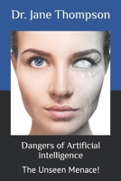 Dangers of Artificial intelligence: The Unseen Menace! B0C5P9TW41 Book Cover