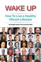 Wake Up: How to Live a Healthy Vibrant Lifestyle 0999497812 Book Cover