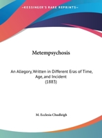 Metempsychosis: An Allegory, Written In Different Eras Of Time, Age, And Incident 1169536778 Book Cover