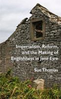 Imperialism, Reform and the Making of Englishness in Jane Eyre 0230554253 Book Cover