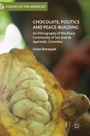 Chocolate, Politics and Peace-Building: An Ethnography of the Peace Community of San José de Apartadó, Colombia 3319846612 Book Cover