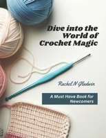Dive into the World of Crochet Magic: A Must Have Book for Newcomers B0CM1LMHTV Book Cover