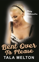 Bent Over To Please: Dirty Billionaire Boss 1623277035 Book Cover