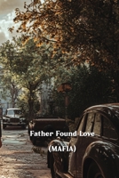 Father Found Love (MAFIA) B0DS949RMJ Book Cover