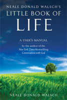 Neale Donald Walsh's Little Book of Life: A User's Manual 0884865223 Book Cover