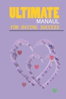 Ultimate Manual Dating Success B0BD1FGZRQ Book Cover